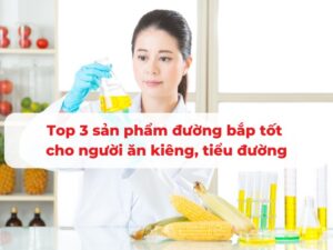 Top 3 sản phẩm đường bắp tốt cho người ăn kiêng, tiểu đường duong-bap-1