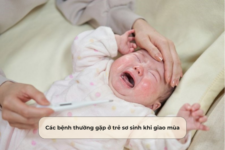 Các bệnh thường gặp ở trẻ sơ sinh khi giao mùa