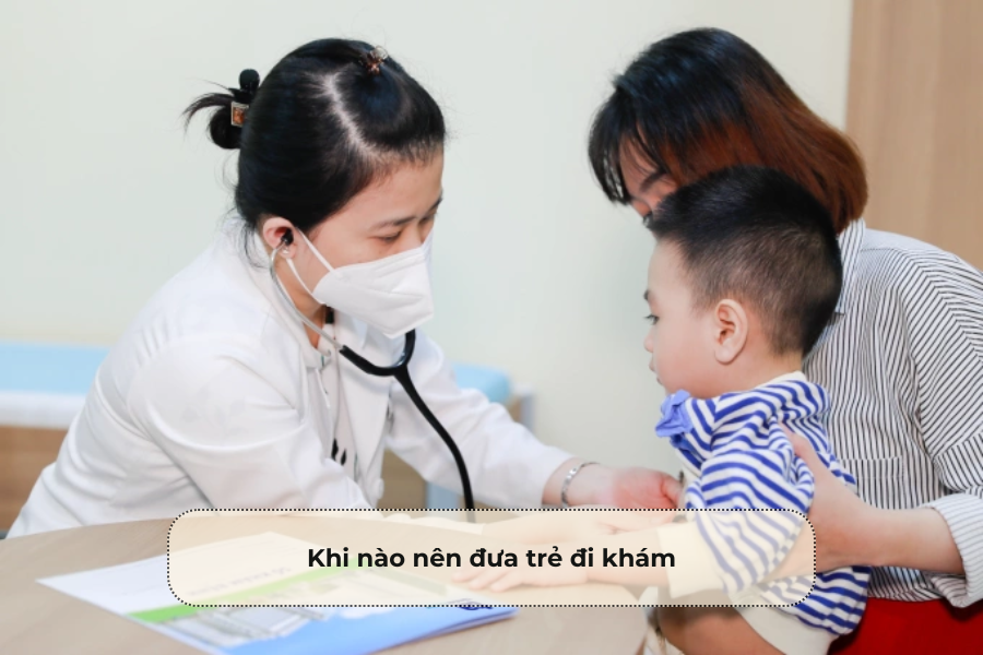Khi nào nên đưa trẻ đi khám
