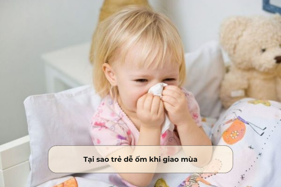 Tại sao trẻ dễ ốm khi giao mùa