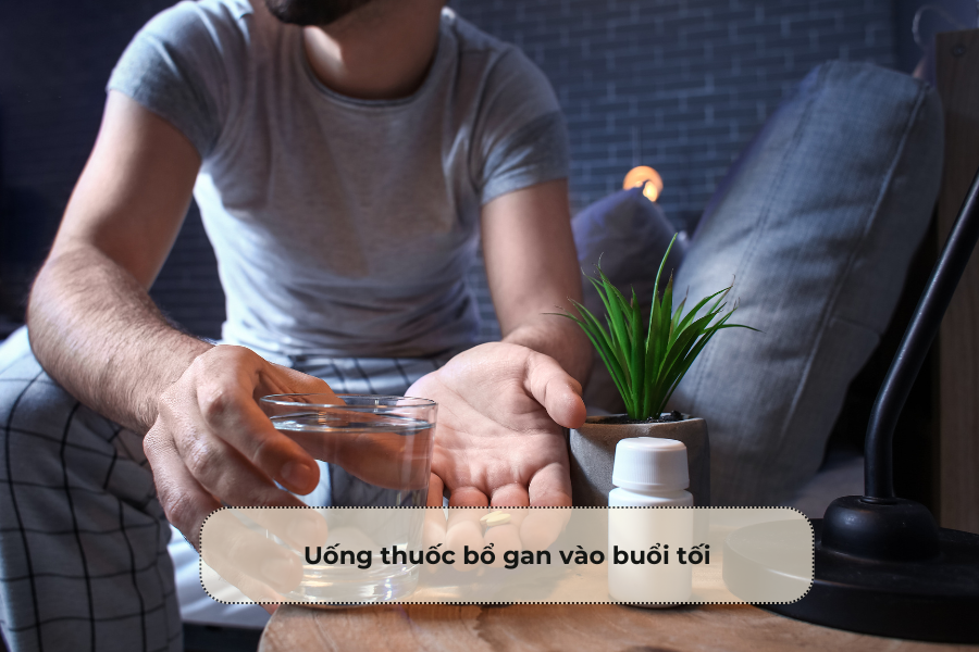 Uống thuốc bổ gan vào buổi tối