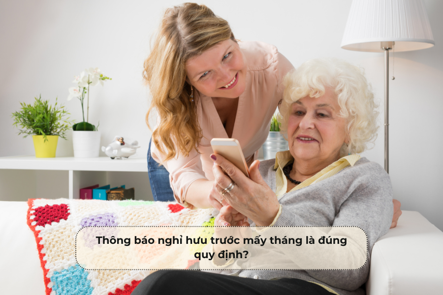 Thông báo nghỉ hưu trước mấy tháng là đúng quy định