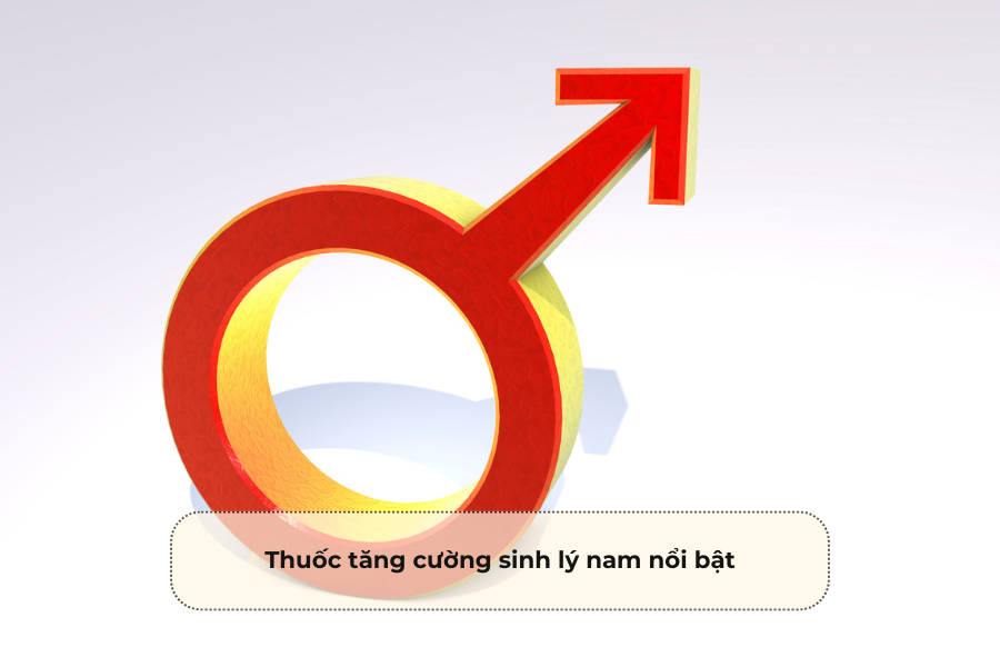 Thuốc tăng cường sinh lý nam nổi bật