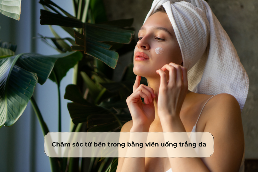 Chăm sóc từ bên trong bằng viên uống trắng da