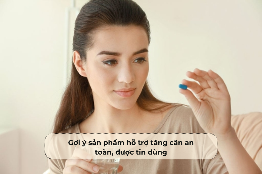 Gợi ý sản phẩm hỗ trợ tăng cân an toàn, được tin dùng