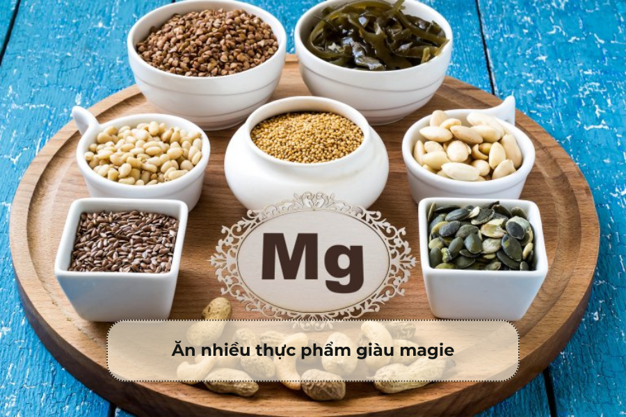Ăn nhiều thực phẩm giàu magie