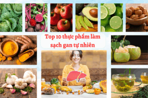 Top 10 thực phẩm làm sạch gan tự nhiên, giúp cơ thể khỏe mạnh hơn mỗi ngày Top 10 thực phẩm làm sạch gan tự nhiên