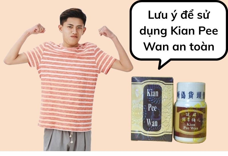 Lưu ý để sử dụng Kian Pee Wan an toàn