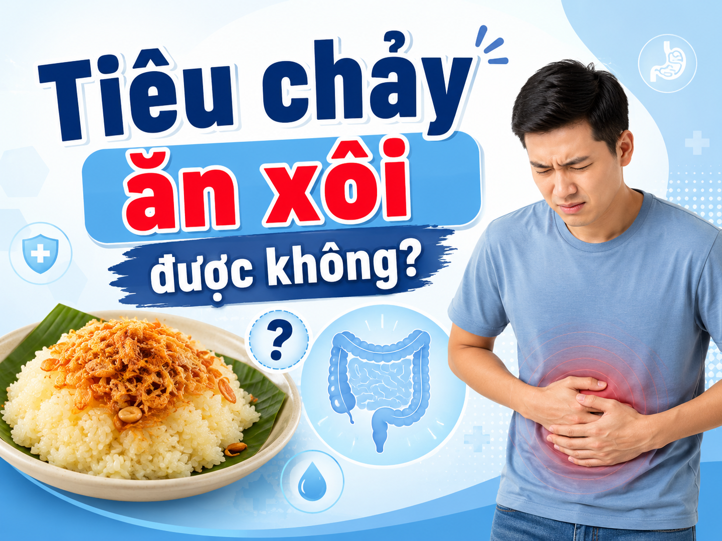 Tiêu chảy ăn xôi được không? Nên ăn gì để bụng dễ chịu hơn?