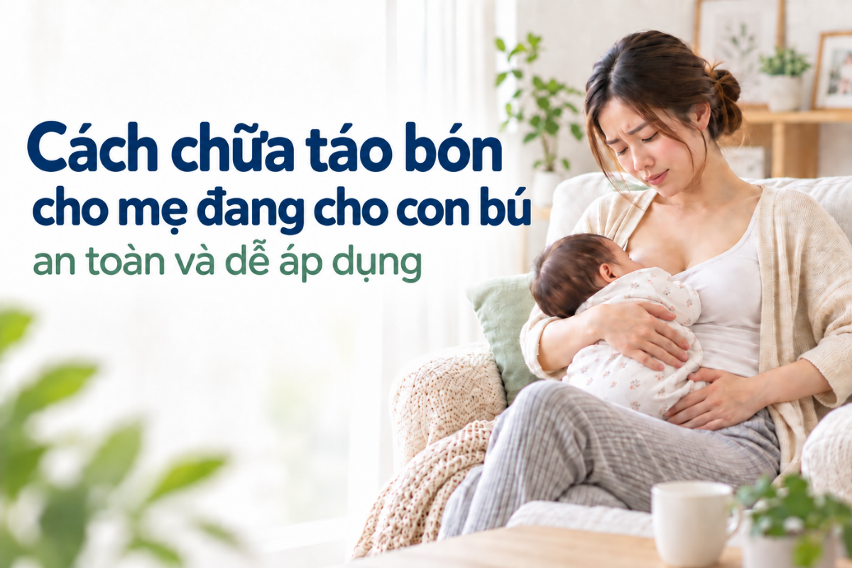 Cách chữa táo bón cho mẹ đang cho con bú an toàn và dễ áp dụng